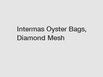 Intermas Oyster Bags, Diamond Mesh