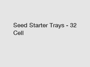 Seed Starter Trays - 32 Cell