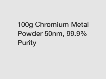 100g Chromium Metal Powder 50nm, 99.9% Purity