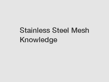 Stainless Steel Mesh Knowledge