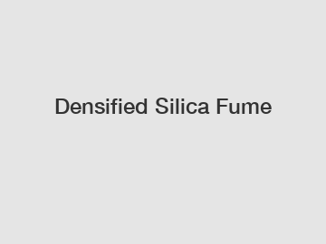 Densified Silica Fume