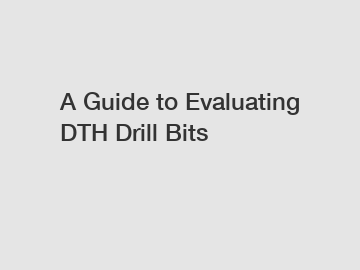 A Guide to Evaluating DTH Drill Bits