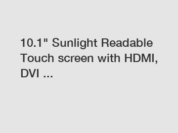 10.1" Sunlight Readable Touch screen with HDMI, DVI ...