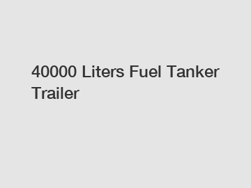 40000 Liters Fuel Tanker Trailer 40000 Liters Fuel Tanker Trailer