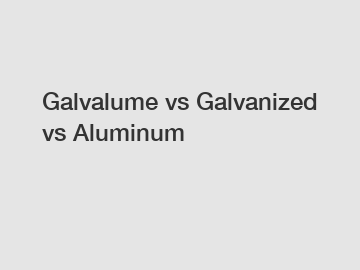 Galvalume vs Galvanized vs Aluminum