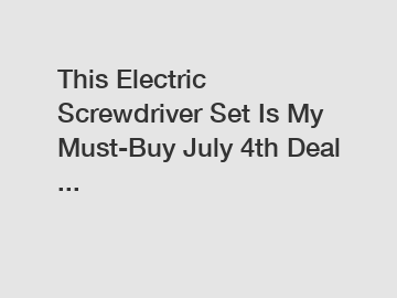 This Electric Screwdriver Set Is My Must-Buy July 4th Deal ... This Electric Screwdriver Set Is My Must-Buy July 4th Deal ...