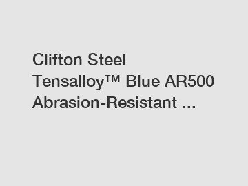 Clifton Steel Tensalloy™ Blue AR500 Abrasion-Resistant ...