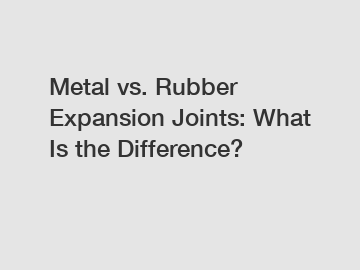 Metal vs. Rubber Expansion Joints: What Is the Difference?