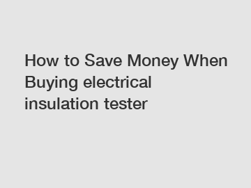 How to Save Money When Buying electrical insulation tester
