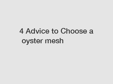 4 Advice to Choose a oyster mesh