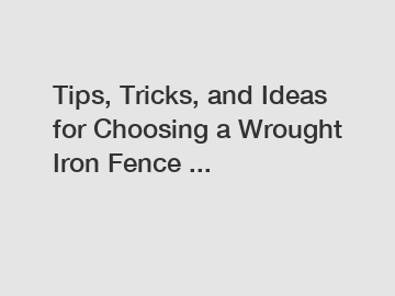 Tips, Tricks, and Ideas for Choosing a Wrought Iron Fence ...