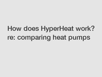 How does HyperHeat work? re: comparing heat pumps