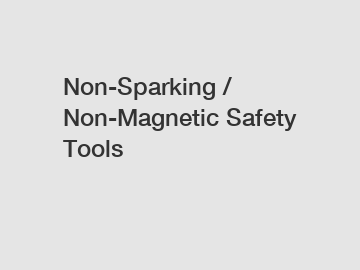 Non-Sparking / Non-Magnetic Safety Tools