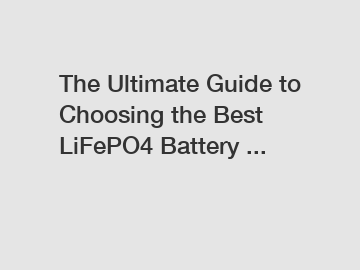 The Ultimate Guide to Choosing the Best LiFePO4 Battery ...