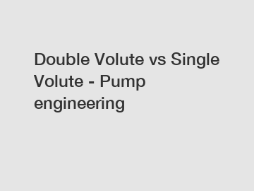 Double Volute vs Single Volute - Pump engineering