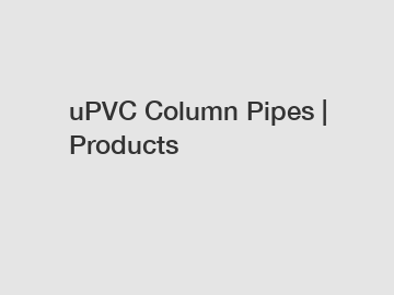uPVC Column Pipes | Products