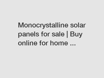 Monocrystalline solar panels for sale | Buy online for home ...