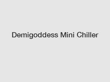 Demigoddess Mini Chiller