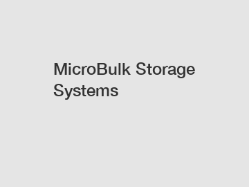 MicroBulk Storage Systems