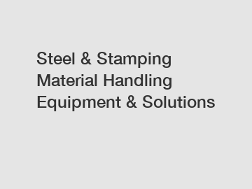 Steel & Stamping Material Handling Equipment & Solutions