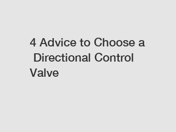 4 Advice to Choose a Directional Control Valve