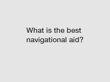 What is the best navigational aid?