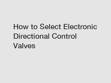 How to Select Electronic Directional Control Valves