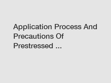 Application Process And Precautions Of Prestressed ...