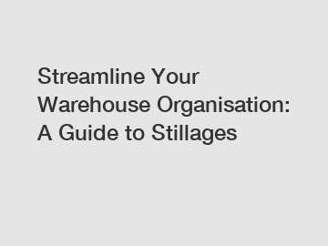 Streamline Your Warehouse Organisation: A Guide to Stillages