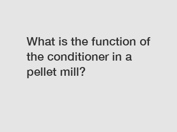 What is the function of the conditioner in a pellet mill?