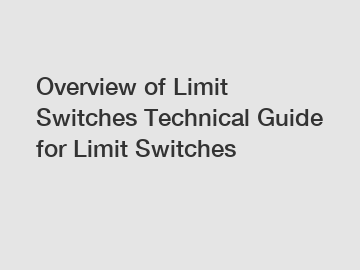 Overview of Limit Switches Technical Guide for Limit Switches