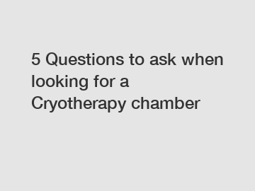 5 Questions to ask when looking for a Cryotherapy chamber