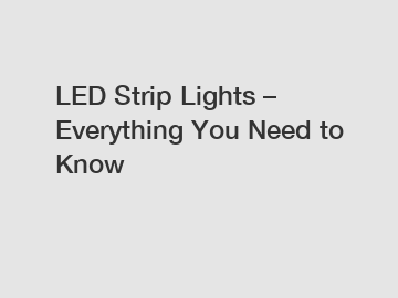 LED Strip Lights – Everything You Need to Know