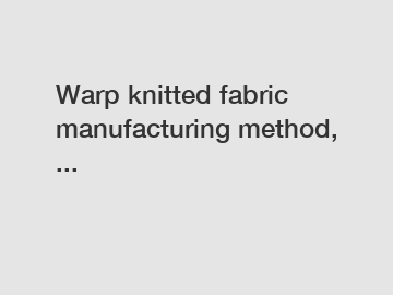 Warp knitted fabric manufacturing method, ...