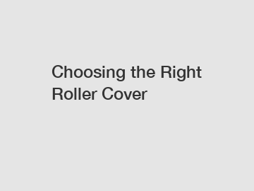 Choosing the Right Roller Cover