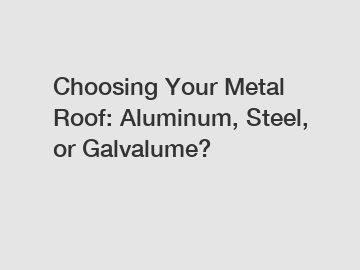 Choosing Your Metal Roof: Aluminum, Steel, or Galvalume?