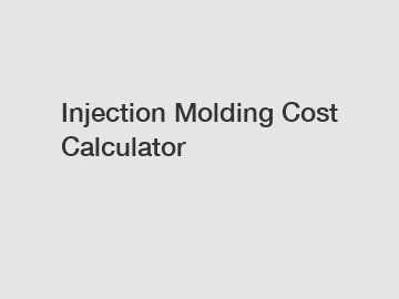 Injection Molding Cost Calculator