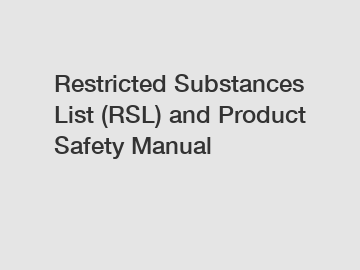 Restricted Substances List (RSL) and Product Safety Manual