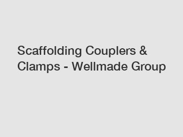 Scaffolding Couplers & Clamps - Wellmade Group