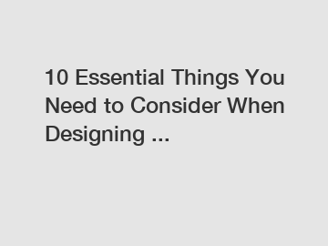 10 Essential Things You Need to Consider When Designing ...