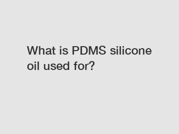 What is PDMS silicone oil used for?