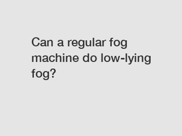 Can a regular fog machine do low-lying fog?