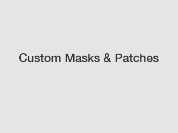 Custom Masks & Patches