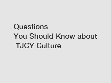 Questions You&nbsp;Should&nbsp;Know&nbsp;about&nbsp;TJCY Culture