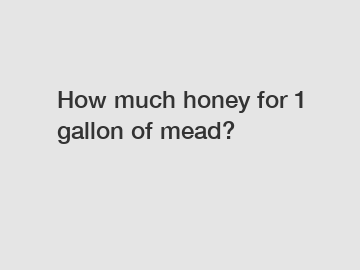 How much honey for 1 gallon of mead?