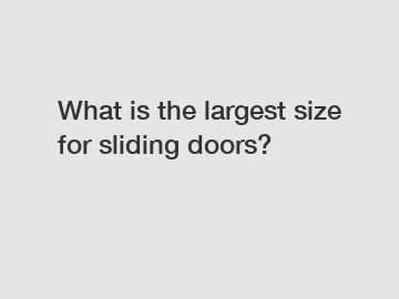 What is the largest size for sliding doors?