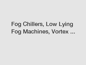 Fog Chillers, Low Lying Fog Machines, Vortex ...