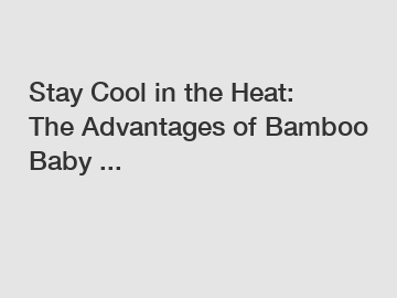 Stay Cool in the Heat: The Advantages of Bamboo Baby ...
