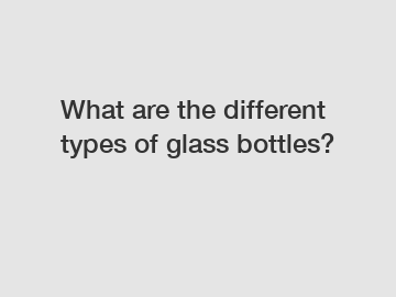What are the different types of glass bottles?