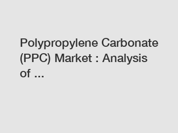 Polypropylene Carbonate (PPC) Market : Analysis of ...